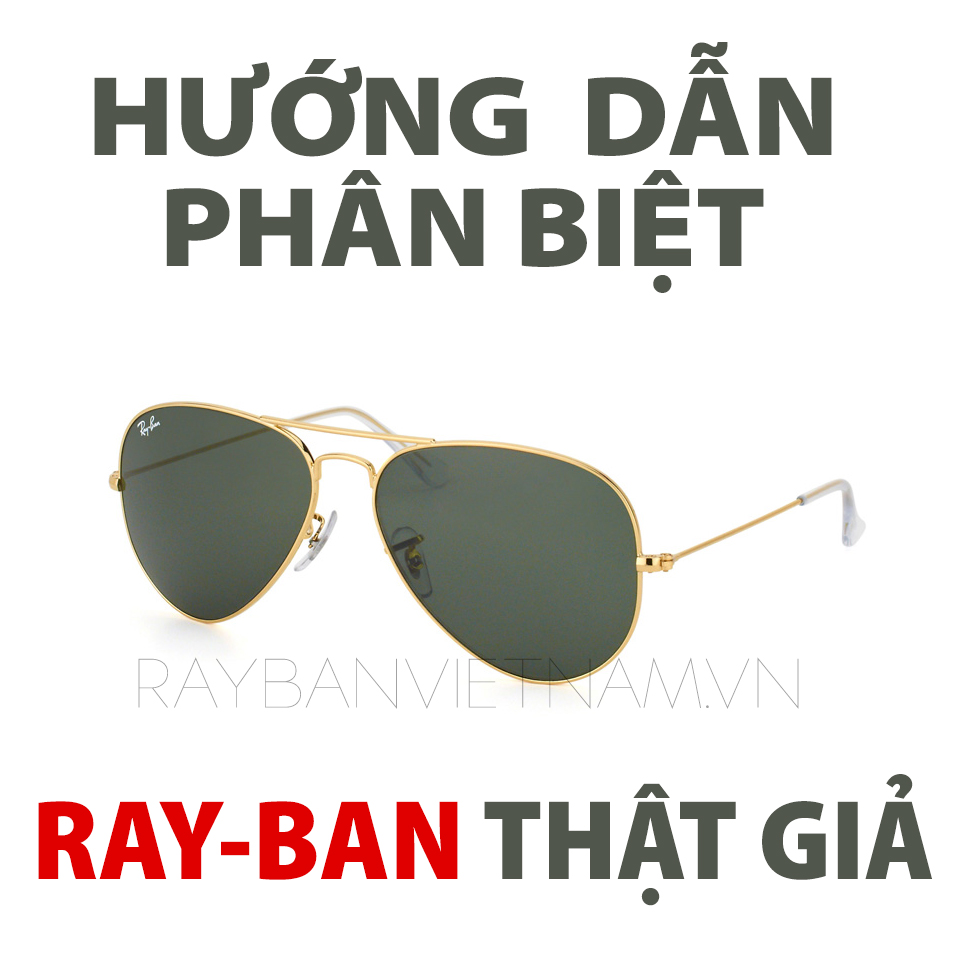 4 bước phân biệt kính Ray-Ban thật giả chính xác nhất